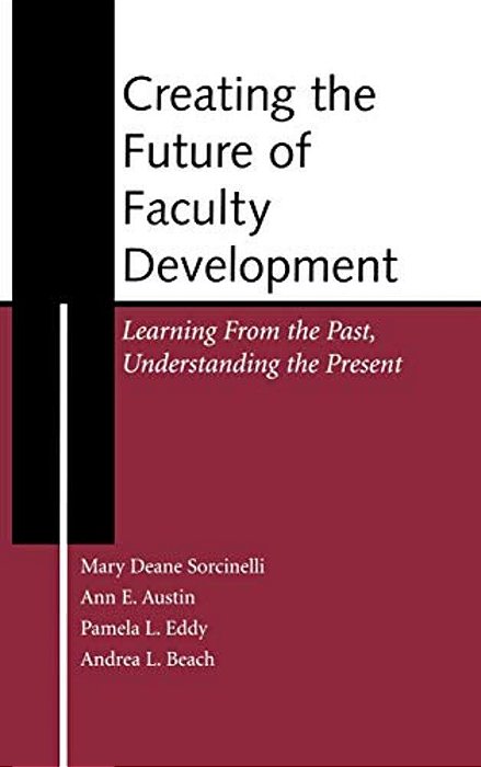 Creating The Future Of Faculty Development: Learning From The Past, Understanding The Present-..
