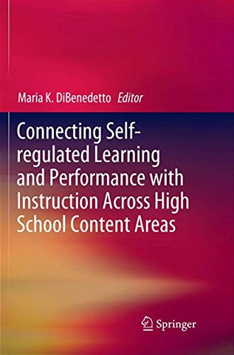 Connecting Self-Regulated Learning And Performance With Instruction Across High School Content Areas-..