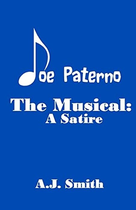 Joe Paterno The Musical: A Satire-..