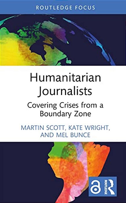 Humanitarian Journalists: Covering Crises From A Boundary Zone-..