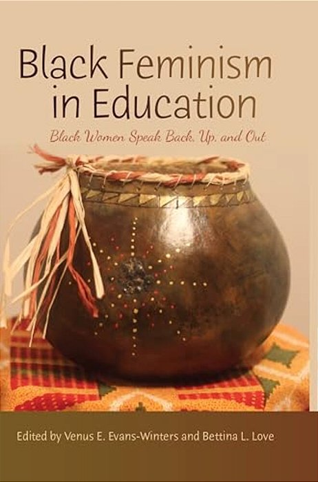 Black Feminism In Education: Black Women Speak Back, Up, And Out-..