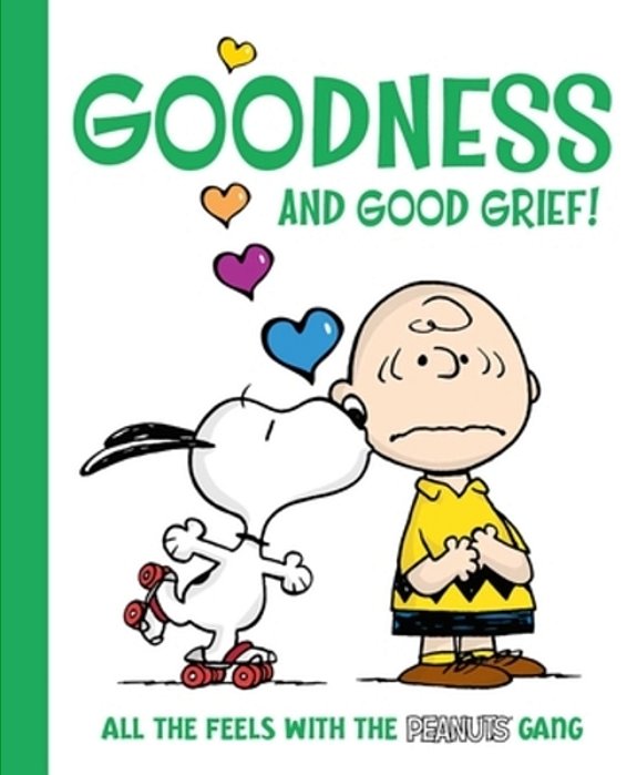 Goodness And Good Grief!: All The Feels With The Peanuts Gang-..
