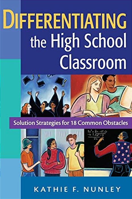 Differentiating The High School Classroom: Solution Strategies For 18 Common Obstacles-..