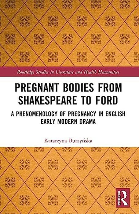 Pregnant Bodies From Shakespeare To Ford: A Phenomenology Of Pregnancy In English Early Modern Drama-..