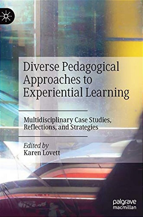 Diverse Pedagogical Approaches To Experiential Learning: Multidisciplinary Case Studies, Reflections, And Strategies-..