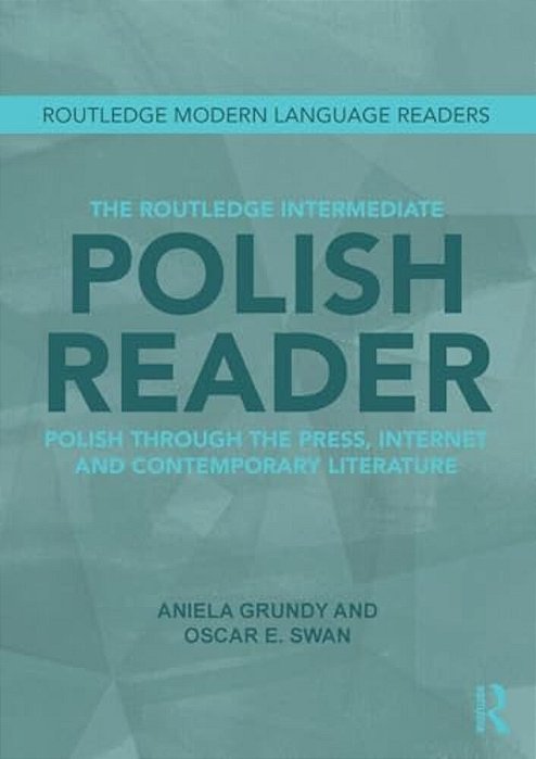 The Routledge Intermediate Polish Reader: Polish Through The Press, Internet And Contemporary Literature-..