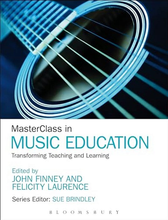 Masterclass In Music Education: Transforming Teaching And Learning-..