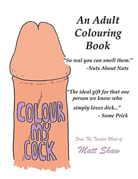 Colour My Cock: An Adult Colouring Book-..