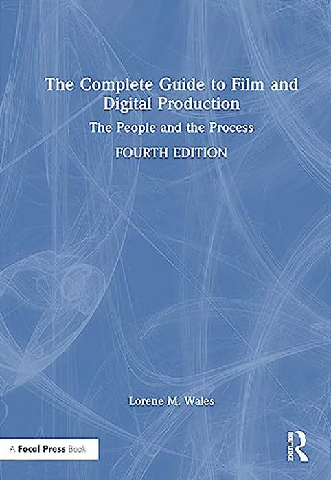 The Complete Guide To Film And Digital Production: The People And The Process-..