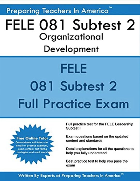 Fele 081 Subtest 2 Organizational Development: Fele - Florida Educational Leadership Examination-..