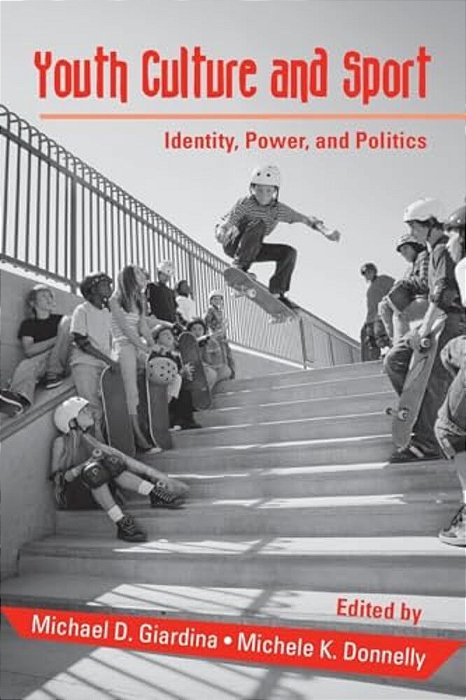 Youth Culture And Sport: Identity, Power, And Politics-..