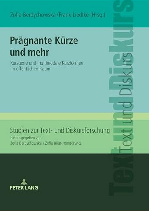 Praegnante Kuerze Und Mehr: Kurztexte Und Multimodale Kurzformen Im Oeffentlichen Raum-..