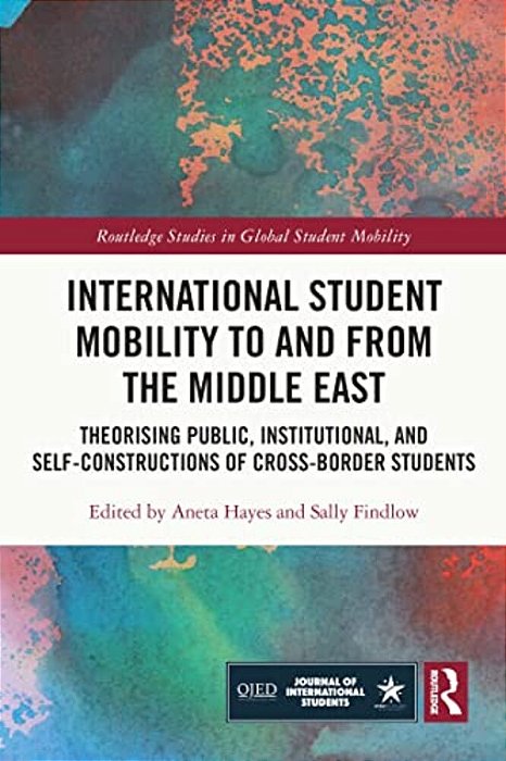 International Student Mobility To And From The Middle East: Theorising Public, Institutional, And Self-Constructions Of Cross-Border Students-..