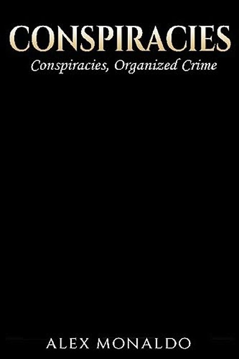 Conspiracies: 2 Books In 1 - Conspiracies & Organized Crime-..