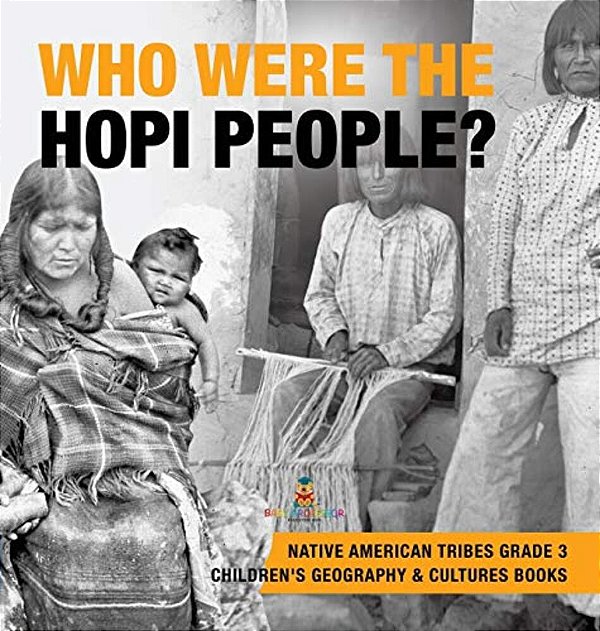 Who Were The Hopi People? Native American Tribes Grade 3 Children's Geography & Cultures Books-..