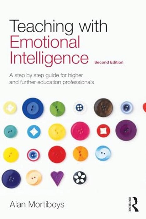 Teaching With Emotional Intelligence: A Step-By-step Guide For Higher And Further Education Professionals-..
