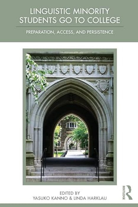 Linguistic Minority Students Go To College: Preparation, Access, And Persistence-..