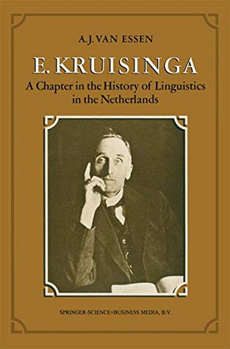 E. Kruisinga: A Chapter In The History Of Linguistics In The Netherlands-..