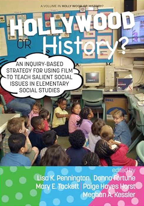 Hollywood Or History?: An Inquiry-Based Strategy For Using Film To Teach Salient Social Issues In Elementary Social Studies-..