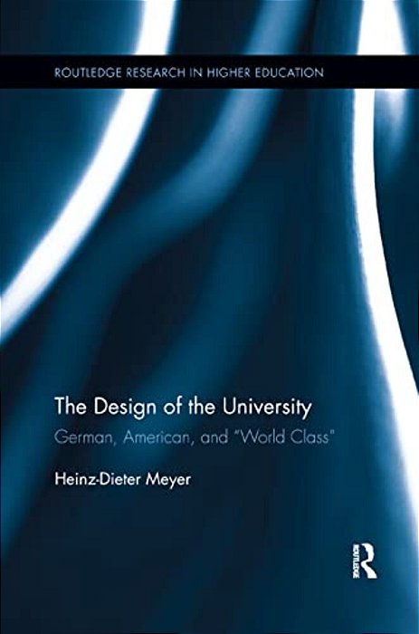 The Design Of The University: German, American, And "World Class"-..