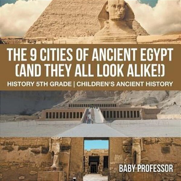The 9 Cities Of Ancient Egypt (And They All Look Alike!) - History 5Th Grade Children's Ancient History-..