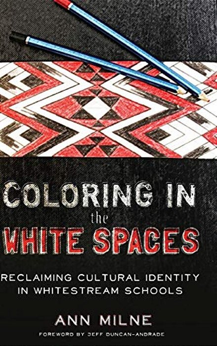 Coloring In The White Spaces: Reclaiming Cultural Identity In Whitestream Schools-..