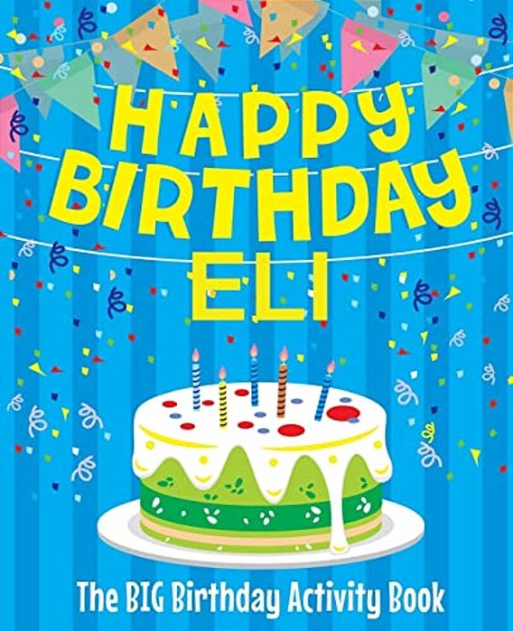 Happy Birthday Eli - The Big Birthday Activity Book: (Personalized Children's Activity Book)-..