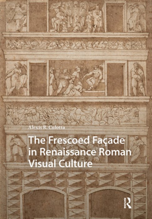 The Frescoed Façade In Renaissance Roman Visual Culture-..