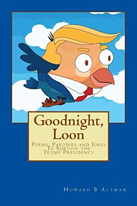 Goodnight, Loon: Poems And Parodies To Survive The Trump Presidency-..