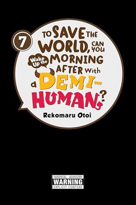To Save The World, Can You Wake Up The Morning After With A Demi-Human?, Vol. 7-..