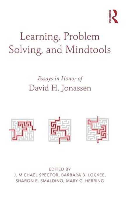 Learning, Problem Solving, And Mindtools: Essays In Honor Of David H. Jonassen-..