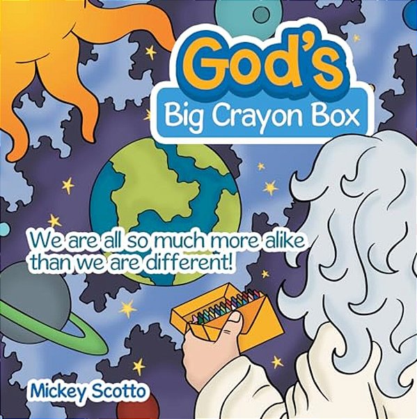 God's Big Crayon Box: We Are All So Much More Alike Than We Are Different!-..