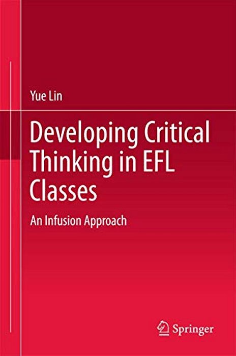 Developing Critical Thinking In Efl Classes: An Infusion Approach-..