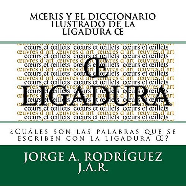 Moeris Y El Diccionario Ilustrado De La Ligadura Oe: Cuales Son Las Palabras Que Se Escriben Con La Ligadura Oe-..