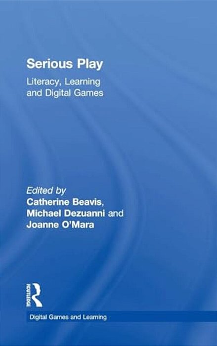 Serious Play: Literacy, Learning And Digital Games-..