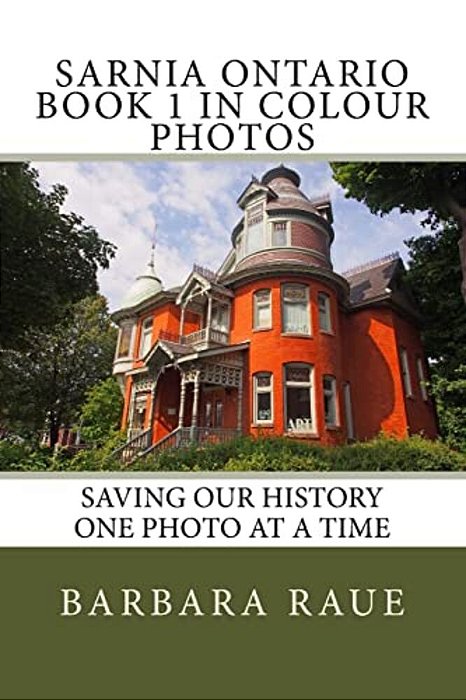 Sarnia Ontario Book 1 In Colour Photos: Saving Our History One Photo At A Time-..