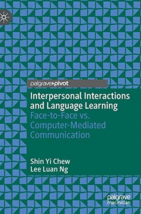 Interpersonal Interactions And Language Learning: Face-To-face Vs. Computer-Mediated Communication-..