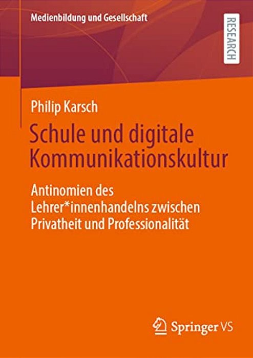 Schule Und Digitale Kommunikationskultur: Antinomien Des Lehrer*innenhandelns Zwischen Privatheit Und Professionalität-..