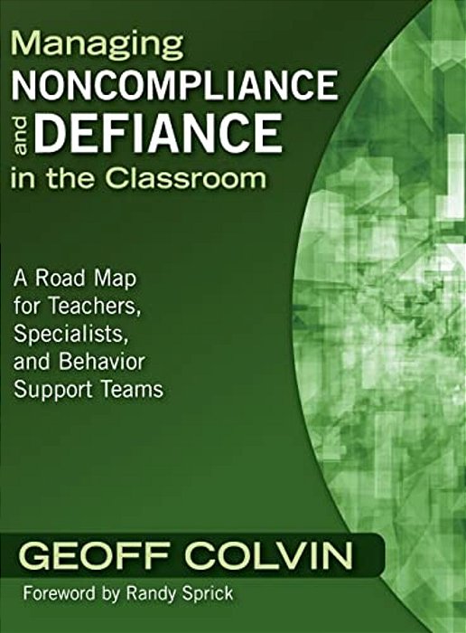 Managing Noncompliance And Defiance In The Classroom: A Road Map For Teachers, Specialists, And Behavior Support Teams-..