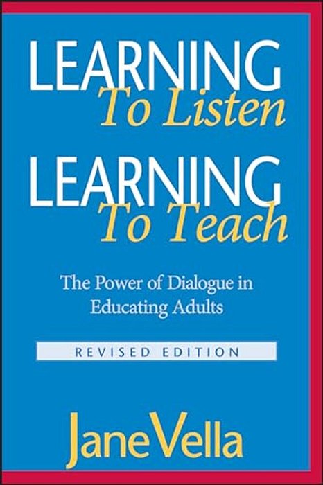 Learning To Listen, Learning To Teach: The Power Of Dialogue In Educating Adults-..