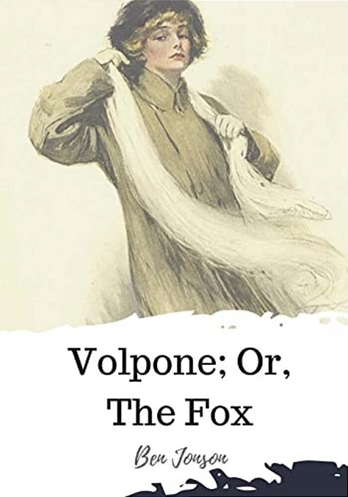 Volpone; Or, The Fox-..