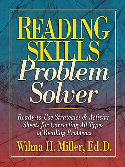Reading Skills Problem Solver: Ready-To-use Strategies And Activity Sheets For Correcting All Types Of Reading Problems-..
