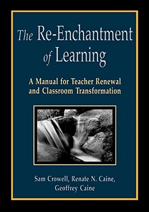 The Re-Enchantment Of Learning: A Manual For Teacher Renewal And Classroom Transformation-..