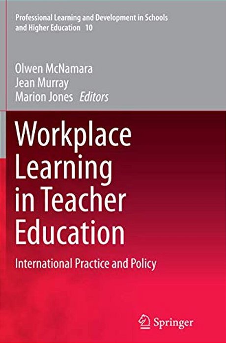 Workplace Learning In Teacher Education: International Practice And Policy-..