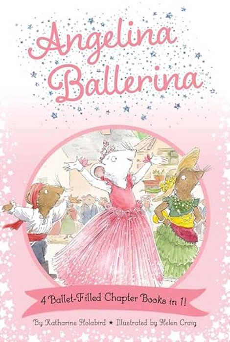 Angelina Ballerina 4 Ballet-Filled Chapter Books In 1!: Best Big Sister Ever!; Angelina Ballerina's Ballet Tour; Angelina Ballerina And The Dancing Pr-..