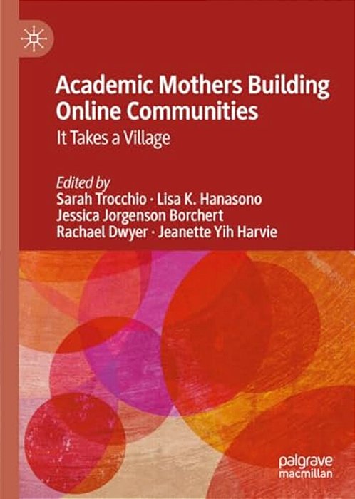 Academic Mothers Building Online Communities: It Takes A Village-..