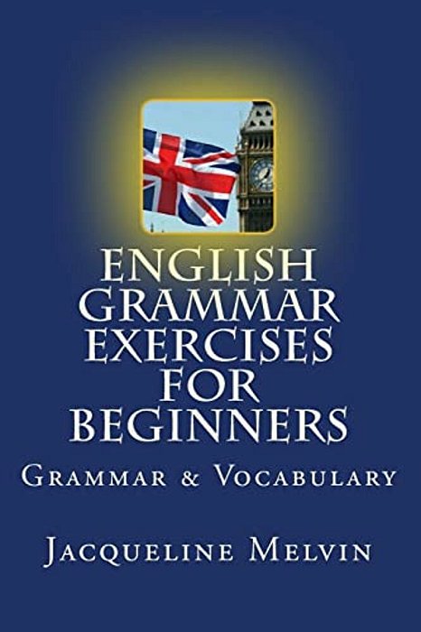 English Grammar Exercises For Beginners: Grammar And Vocabulary-..