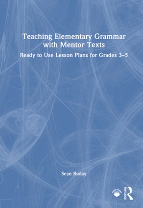 Teaching Elementary Grammar With Mentor Texts: Ready To Use Lesson Plans For Grades 3-5-..
