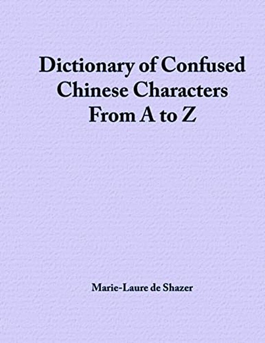 Dictionary Of Confused Chinese Characters From A To Z-..