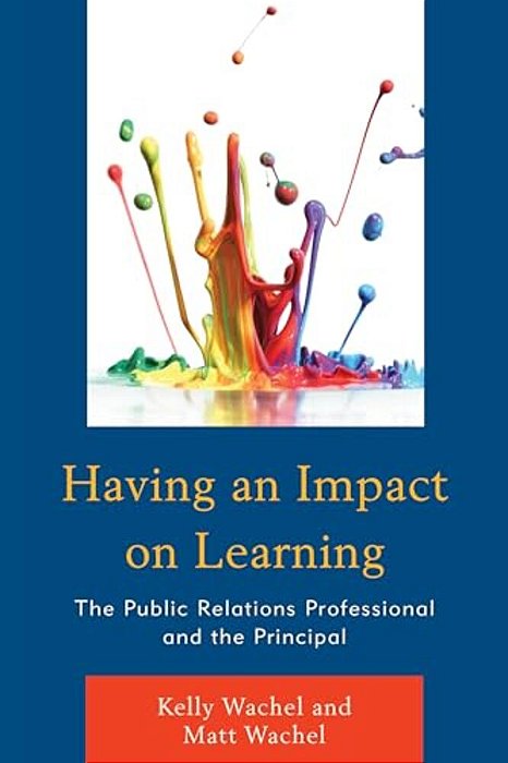 Having An Impact On Learning: The Public Relations Professional And The Principal-..